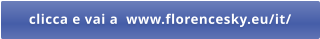 clicca e vai a  www.florencesky.eu/it/