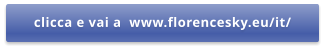 clicca e vai a  www.florencesky.eu/it/