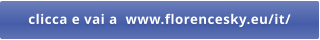 clicca e vai a  www.florencesky.eu/it/